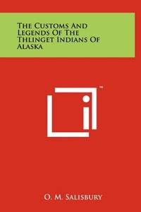 image of The Customs and Legends of the Thlinget Indians of Alaska