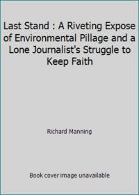 Last Stand : A Riveting Expos? of Environmental Pillage and a Lone Journalist's Struggle to Keep...
