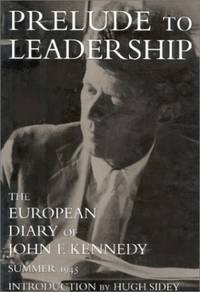 Prelude to Leadership: The European Diary of John F. Kennedy : Summer 1945