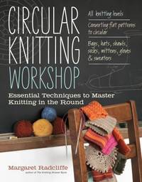 Circular Knitting Workshop : Essential Techniques to Master Knitting in the Round