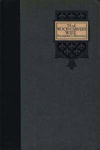 The Wood Carver&#039;s Wife (First Edition) by Marjorie L. C. Pickthall - 1922