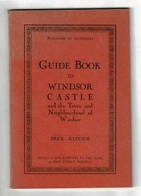 Guide book to Windsor Castle and the town and neighbourhood of Windsor