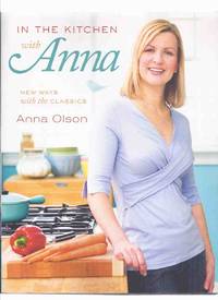 In the Kitchen with Anna: New Ways with the Classics -by Anna Olson -Signed ( Cook Book /...