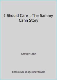 I Should Care : The Sammy Cahn Story