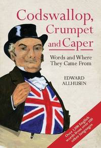 Codswallop, Crumpet and Caper: Words and Where They Came From