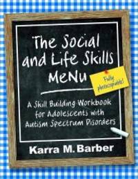 The Social and Life Skills MeNu: A Skill Building Workbook for Adolescents with Autism Spectrum...