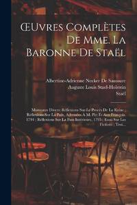 Œuvres Complètes De Mme. La Baronne De Staël: Morceaux Divers: Réflexions Sur Le Procès De...