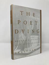 The Poet Dying: Heinrich Heine's Last Years in Paris