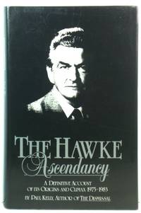 The Hawke Ascendancy: A Definitive Account of Its Origins and Climax 1975-1983