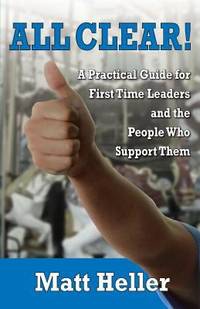 All Clear : A Practical Guide for First Time Leaders and the People Who Support Them