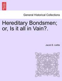 Hereditary Bondsmen; or, Is it all in Vain?.