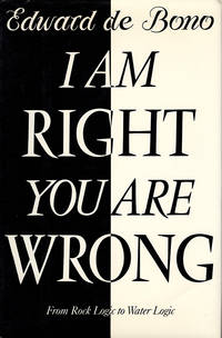 I am Right - You are Wrong: From Rock Logic to Water Logic by Edward de Bono - First edition - 1991 - from Diatrope Books (SKU: 24456)
