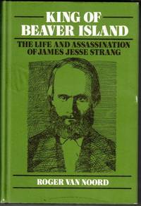 King of Beaver Island: The Life and Assassination of James Jesse Strang