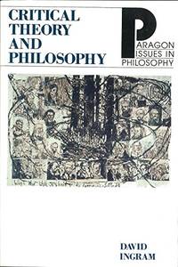 Critical Theory and Philosophy (Paragon Issues in Philosophy)