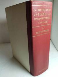 image of A Dictionary of Slang and Unconventional English: Colloquialisms and Catch-Phrases, Soleciams and Catacheses; Nicknames; Vulgarisms; and Such Americanisms As Have Been Naturalized Two Volumes in One: 1 the Dictionary 2. the Suplement