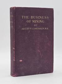 The Business of Mining: A Brief, Non-Technical Exposition of the Principles Involved in the Profitable Operation of Mines