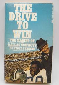 The Drive to Win: The Making of the Dallas Cowboys by Steve Perkins - 1973