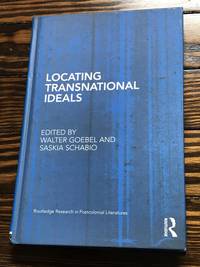 Locating Transnational Ideals (Routledge Research in Postcolonial Literatures) by Goebel, Walter [Editor]; Schabio, Saskia [Editor]; - 2009-12-17