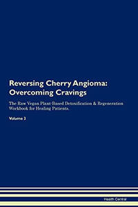 Reversing Cherry Angioma: Overcoming Cravings The Raw Vegan Plant-Based Detoxification &...