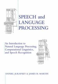 Speech and Language Processing : An Introduction to Natural Language Processing, Computational...