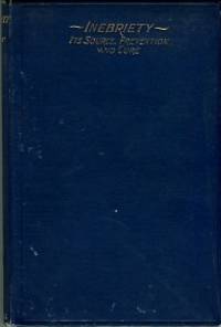 cover of Inebriety: Its Source, Prevention, And Cure