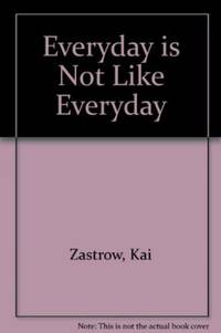 Everyday is Not Like Everyday by Kai Zastrow - Hardcover - 2006 - from Bookbarn (SKU: 1240687)