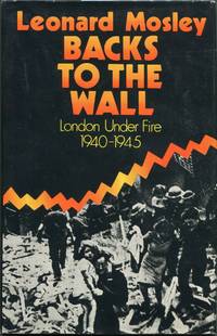 Backs to the Wall; London Under Fire 1939-1945 by Leonard Mosley - First edition - 1971 - from Evening Star Books (SKU: 00003611)