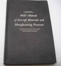 Wells&#039; Manual of Aircraft Materials and Manufacturing Processes by T.A. Wells - 1942