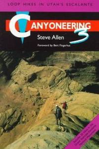 Canyoneering 3: Loop Hikes in Utah's Escalante