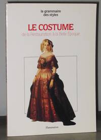 La Grammaire Des Styles : Le Costume : Restauration, Louis-Philippe, Second Empire,...