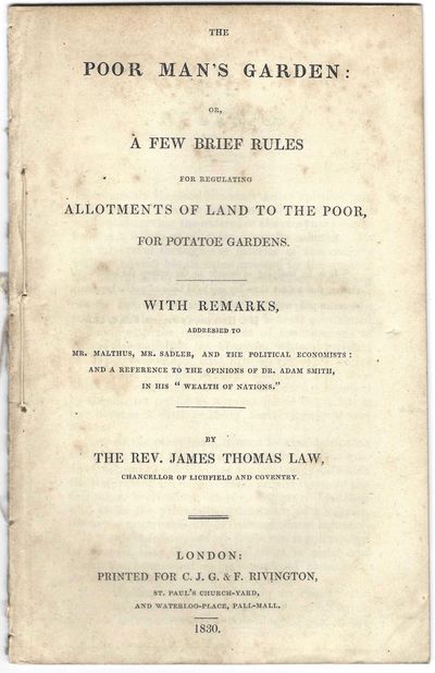The Poor Man's Garden: or A Few Brief Rules for Regulating Allotments of Land to the Poor, for Potatoe Gardens, With Remarks, Addressed to Mr Malthus, Mr Sadler, and the Political Economists: and a Reference to the Opinions of Dr Adam Smith, in his "Wealth of Nations."