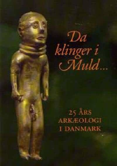 DA KLINGER I MULD... 25 ÅRS ARKÆOLOGI I DANMARK.…