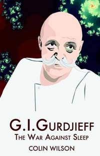 G.I.Gurdjieff: The War Against Sleep by Colin Wilson