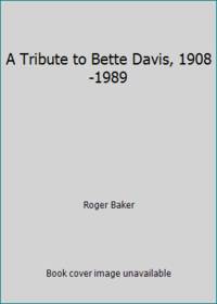 A Tribute to Bette Davis, 1908-1989 by Roger Baker - 1989