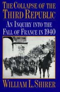image of The Collapse of the Third Republic: An Inquiry into the Fall of France in 1940