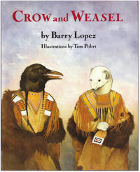 Crow and Weasel. by LOPEZ, Barry.  With illustrations by Tom Pohrt - 1990.