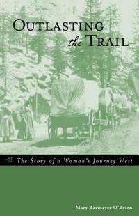 Outlasting the Trail : The Story of a Woman's Journey West
