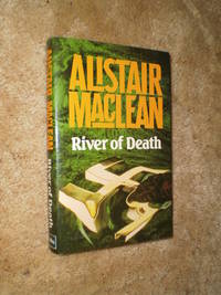 River of Death  -  First Edition  1981 by Alistair Maclean - 1981