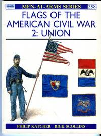 Flags of the American Civil War 2: Union (Osprey Men at Arms Series No. 258) by Katcher, Philip R.N. (text)/Scollins, Rick (color plates) - 1993