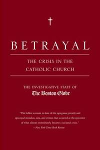 Betrayal: The Crisis in the Catholic Church
