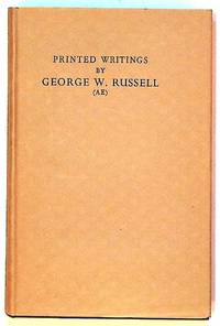 Printed Writings By George W. Russell. A Bibliography with Some Notes on His Pictures and Portraits