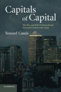 Capitals of Capital: The Rise and Fall of International Financial Centres 1780-2009 by Youssef Cassis - Paperback - 2010-01-03 - from Books Express (SKU: 0521144043n)