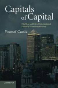 Capitals of Capital: The Rise and Fall of International Financial Centres 1780-2009 by Youssef Cassis - 2010-01-03