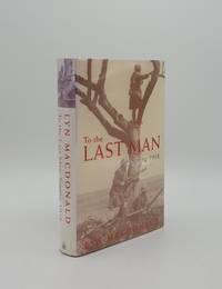 TO THE LAST MAN Spring 1918 by MACDONALD Lyn