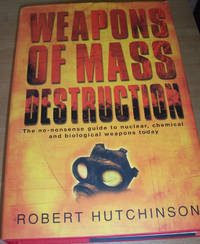 cover of Weapons of Mass Destruction; The No-Nonsense Guid to Nuclear, Chemical and Biological Weapons Today