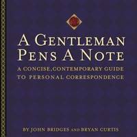A Gentleman Pens a Note : A Concise, Contemporary Guide to Personal Correspondence