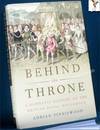 Behind the Throne: A Domestic History of the Royal Household