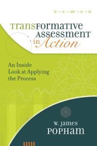 Transformative Assessment in Action : An Inside Look at Applying the Process