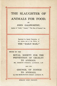 THE SLAUGHTER OF ANIMALS FOR FOOD. (Cover title). by Galsworthy, John - (1913).