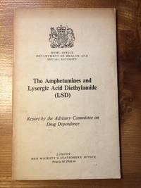 The Amphetamines and Lysergic Acid Diethylamide (LSD) Report by the Advisory Committee on Drug Dependence by Home Office, Department of Health and Social Security - 1970